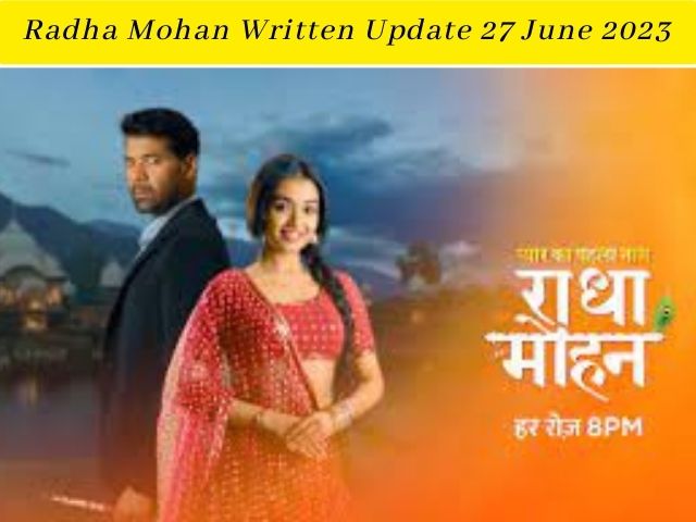 Radha Mohan Written Update 27 June 2023 in Hindi